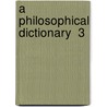 A Philosophical Dictionary  3 by Voltaire