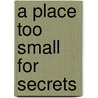 A Place Too Small For Secrets door Patrick Kennelly
