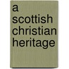 A Scottish Christian Heritage door Iain H. Murray