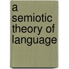A Semiotic Theory of Language door Sebastian Shaumyan