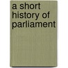 A Short History Of Parliament by Clyve Jones