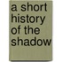 A Short History of the Shadow
