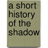 A Short History of the Shadow by Charles Wright