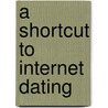 A Shortcut To Internet Dating door Dee Wells
