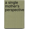 A Single Mother's Perspective door Aja Logan