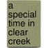 A Special Time In Clear Creek