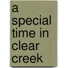 A Special Time In Clear Creek door Attilio Guardo