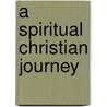 A Spiritual Christian Journey door Janet Markey