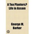 A Tea Planters? Life In Assam