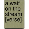 A Waif On The Stream [Verse]. door S.M. Butchers