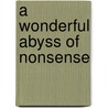 A Wonderful Abyss of Nonsense by Elijah J. Brown