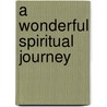 A Wonderful Spiritual Journey by Christi O'Hara