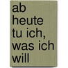 Ab heute tu ich, was ich will by Rita Ackermann