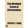 Abridged Creed of Christendom door Curtis E. Long