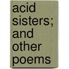 Acid Sisters; And Other Poems door Thomas] [Wright