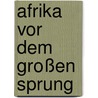Afrika vor dem großen Sprung door Dominic Johnson