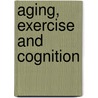 Aging, Exercise and Cognition door Wojtek Chodzko-Zajko