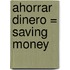 Ahorrar Dinero = Saving Money