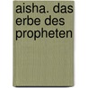 Aisha. Das Erbe des Propheten door Sherry Jones