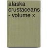 Alaska Crustaceans - Volume X by Mary J. Rathbun