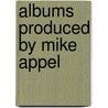 Albums Produced by Mike Appel door Not Available