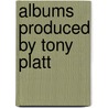 Albums Produced by Tony Platt door Not Available