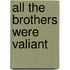 All The Brothers Were Valiant