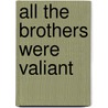 All The Brothers Were Valiant by Ames Ben Williams