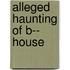 Alleged Haunting of B-- House