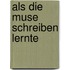 Als die Muse schreiben lernte