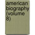 American Biography (Volume 8)
