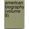 American Biography (Volume 8) door Jared Sparks
