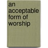 An Acceptable Form of Worship door Scott T. Masse