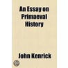 An Essay On Primaeval History door John Kenrick