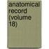 Anatomical Record (Volume 18)