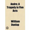 Andre; A Tragedy In Five Acts door William Dunlap