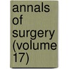Annals of Surgery (Volume 17) door General Books