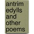 Antrim Edylls And Other Poems
