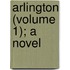 Arlington (Volume 1); A Novel