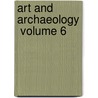 Art And Archaeology  Volume 6 by The Archaeological Institute of America