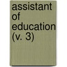 Assistant Of Education (V. 3) by Unknown Author