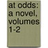 At Odds: A Novel, Volumes 1-2
