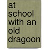 At School With An Old Dragoon by Stephen Joseph Mac Kenna