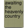 Awaiting the Heavenly Country door Mark S. Schantz