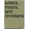 Aztecs, Moors, and Christians door Max Harris