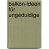 Balkon-Ideen für Ungeduldige door DorothéE. Waechter