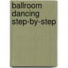 Ballroom Dancing Step-By-Step door Paul Bottomer
