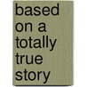 Based on a Totally True Story by Roberto Aguirre-Sacasa