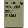 Becoming Celestial Soul Mates by Trafford R. Cole