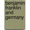 Benjamin Franklin And Germany door Beatrice Marguerite Victory